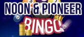 Noon and Pioneer Bingo