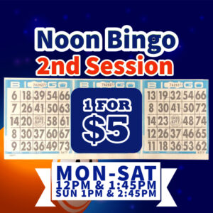 1 for $5 - Noon Bingo 2nd Session